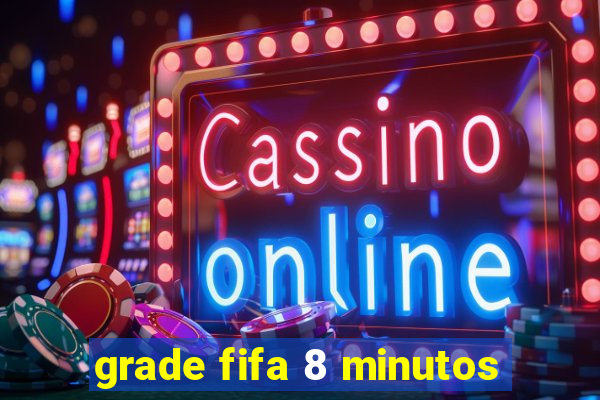 grade fifa 8 minutos